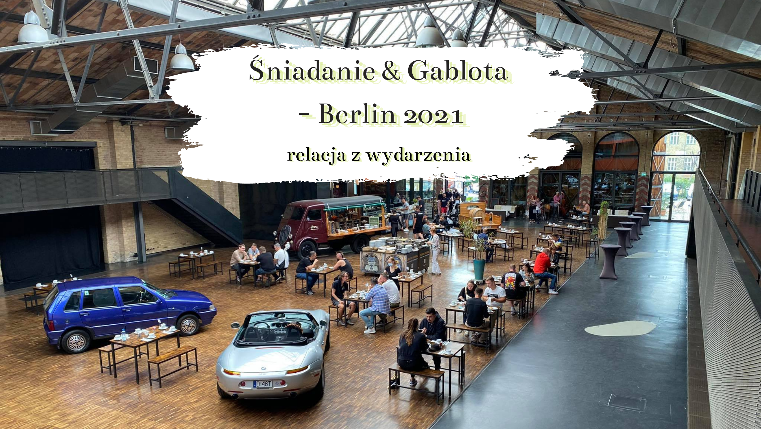 Śniadanie & Gablota – Berlin 2021, czyli spotkanie miłośników motoryzacji w starej zajezdni